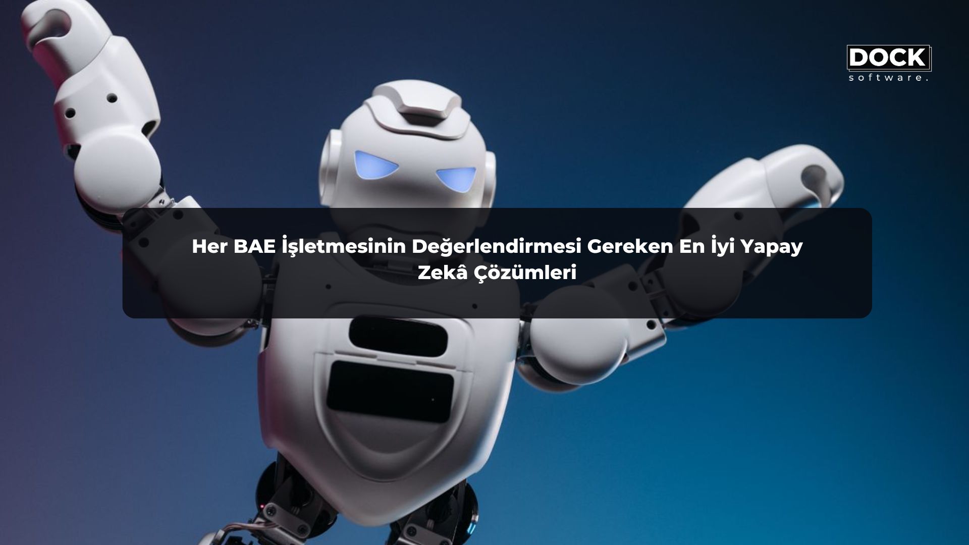 Her BAE İşletmesinin Değerlendirmesi Gereken En İyi Yapay Zekâ Çözümleri