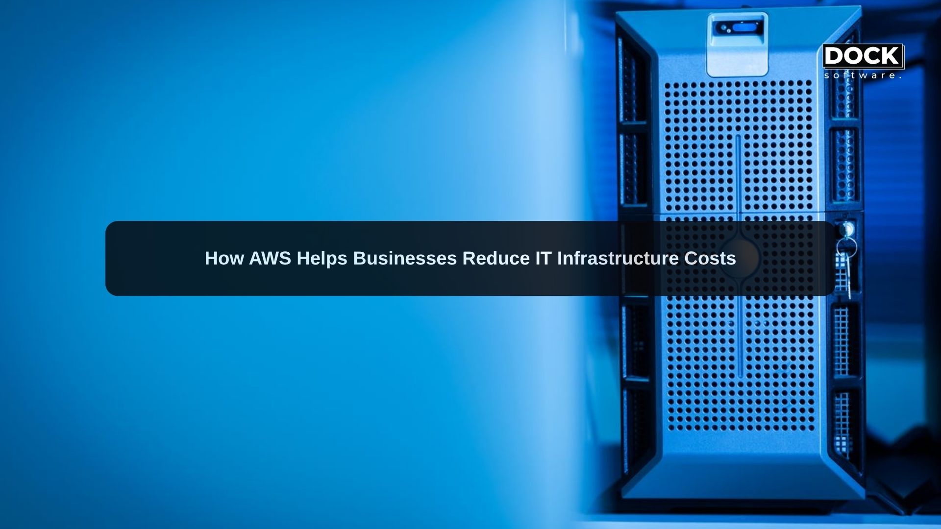 How AWS Helps Businesses Reduce IT Infrastructure Costs