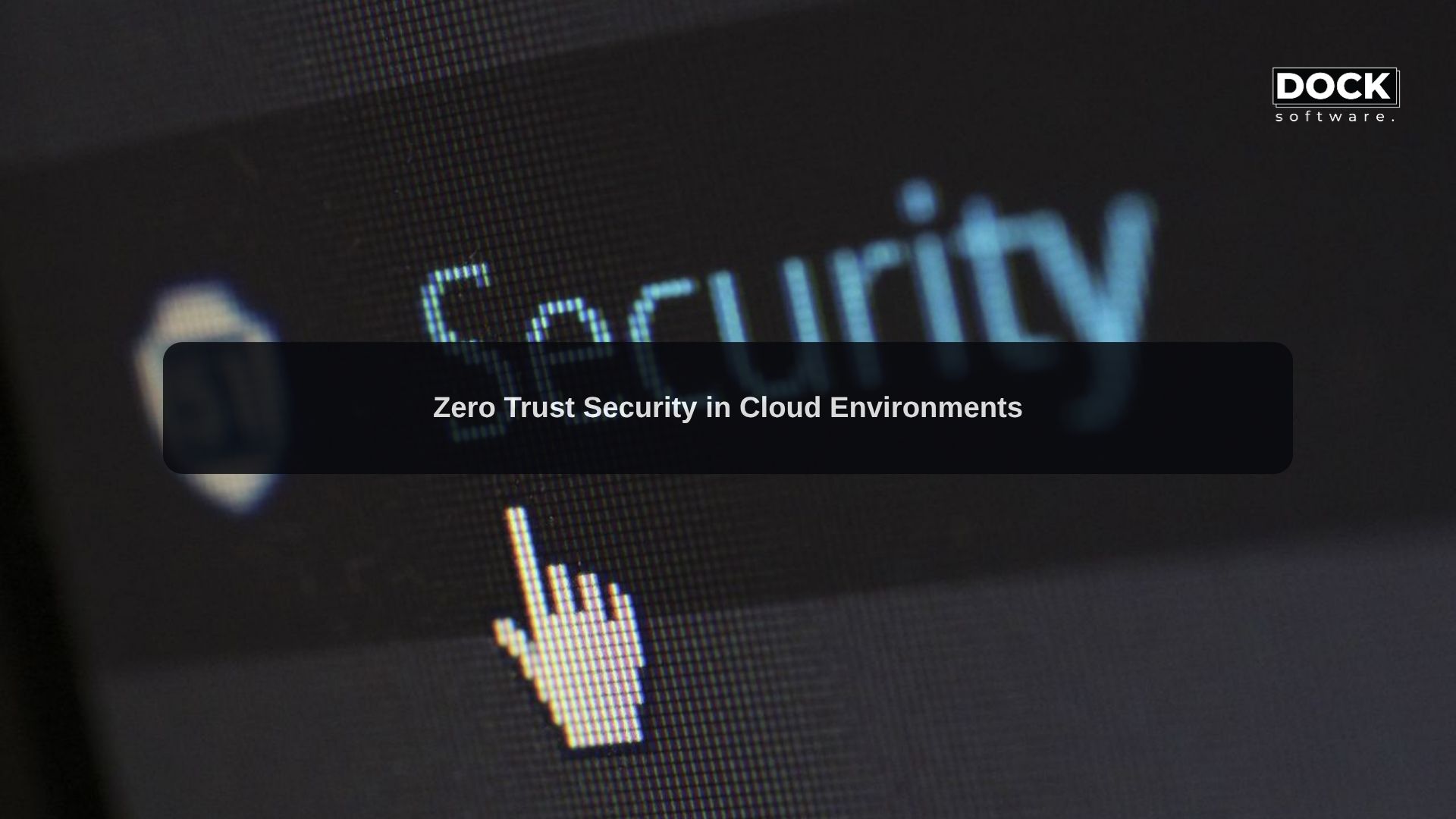 Zero Trust Security in Cloud Environments