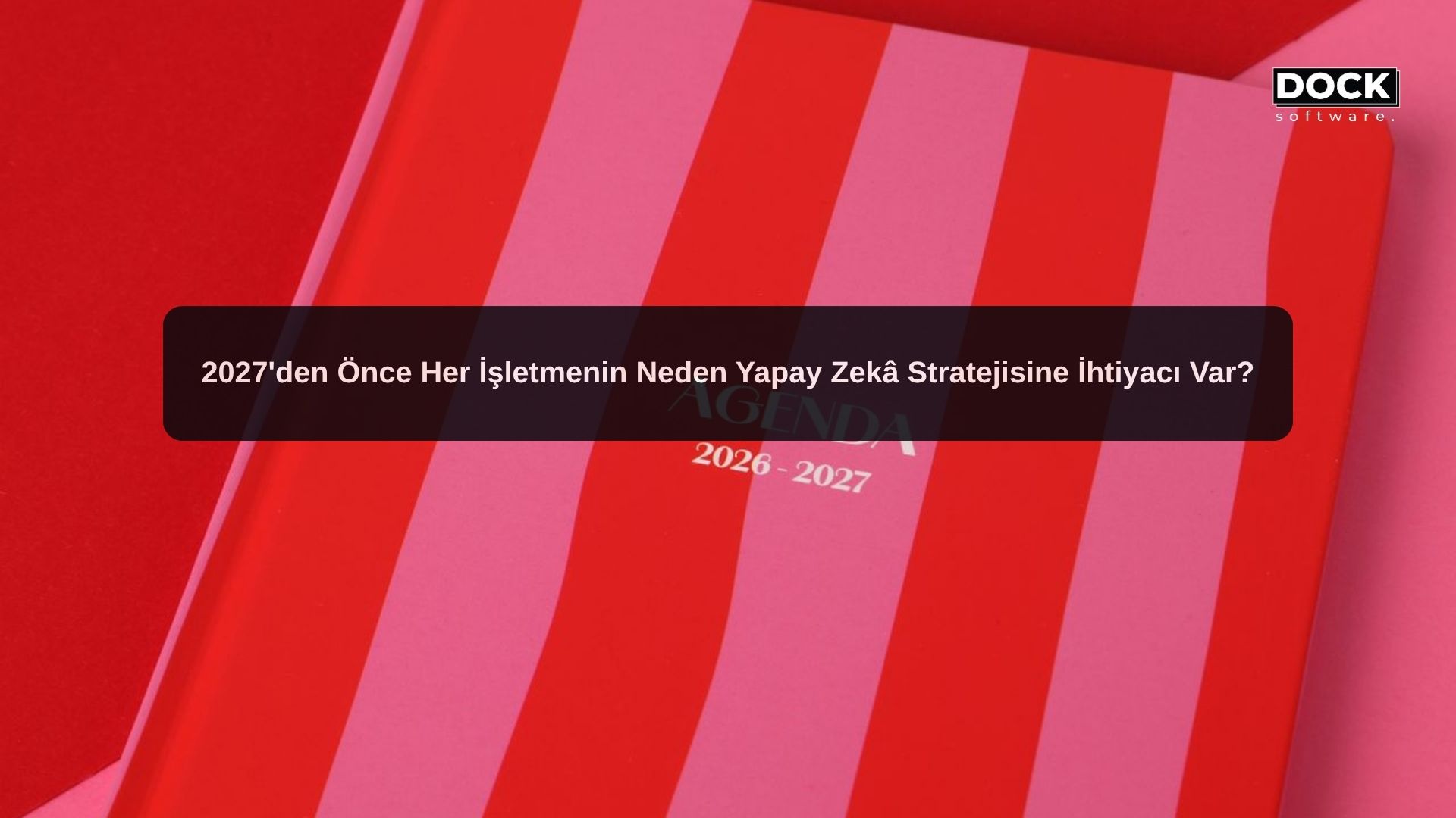 2027'den Önce Her İşletmenin Neden Bir Yapay Zekâ Stratejisine İhtiyacı Var?