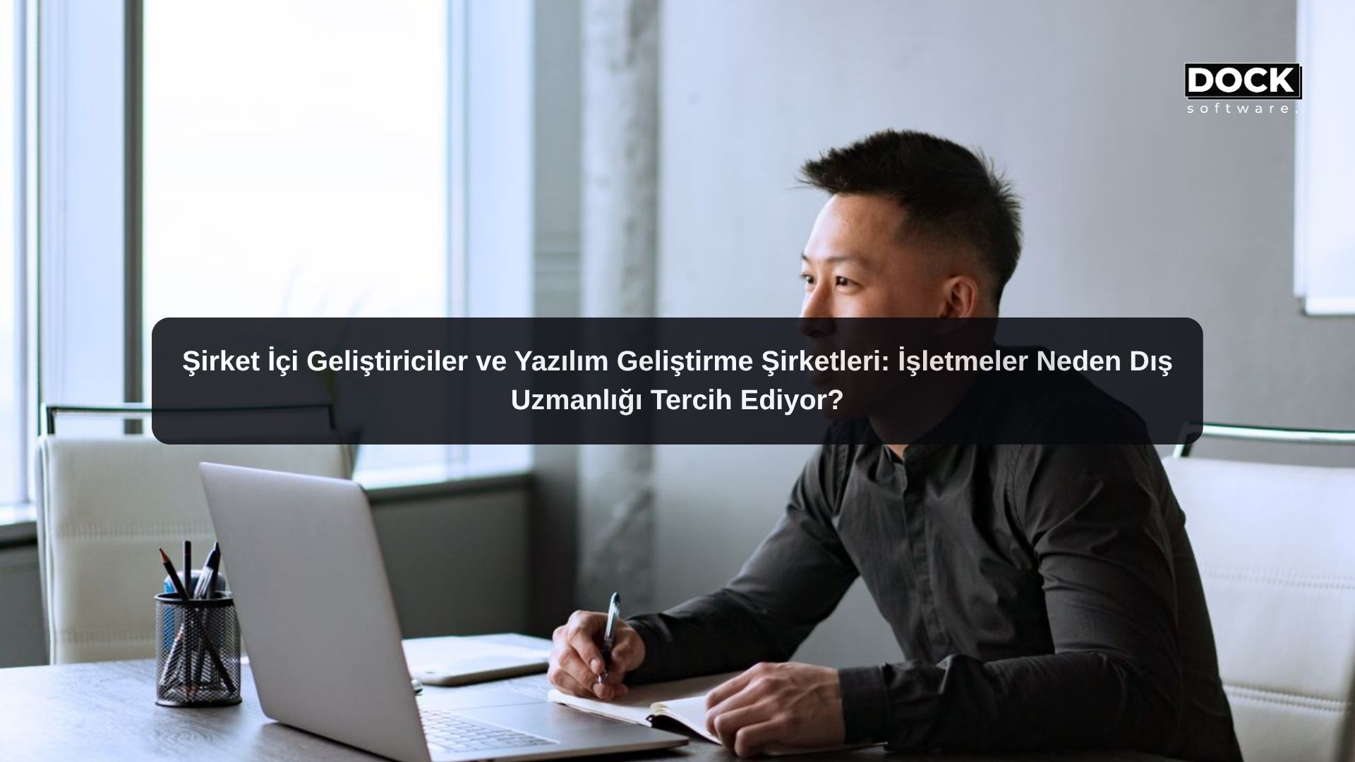 Şirket İçi Geliştiriciler ve Yazılım Geliştirme Şirketleri: İşletmeler Neden Dış Uzmanlığı Tercih Ediyor?