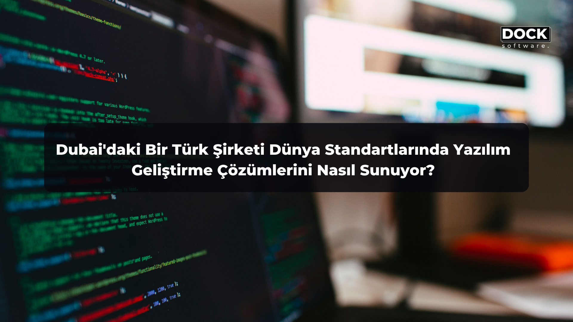 Dubai'daki Bir Türk Şirketi Dünya Standartlarında Yazılım Geliştirme Çözümlerini Nasıl Sunuyor?