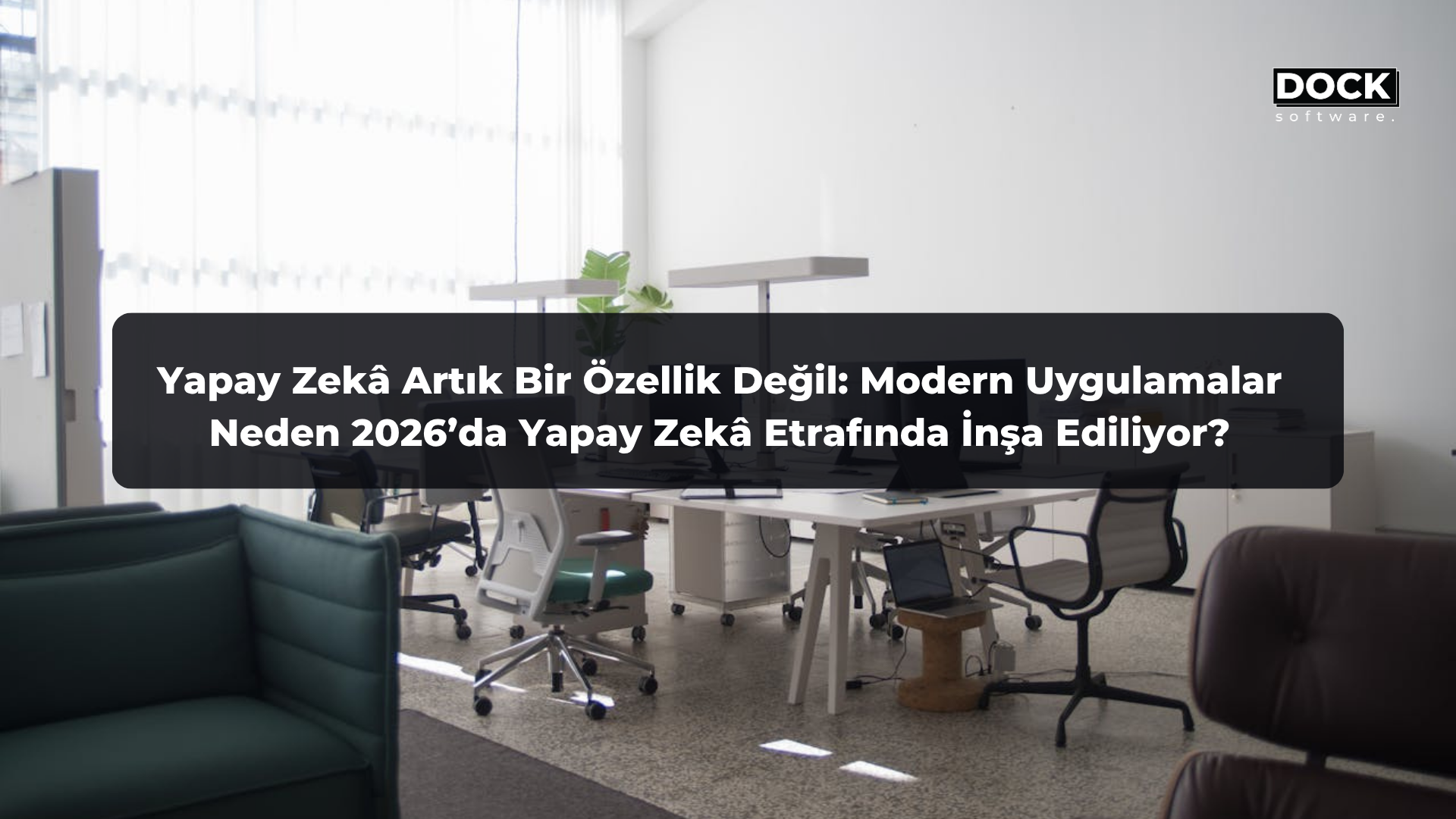 Yapay Zekâ Artık Bir Özellik Değil: Modern Uygulamalar Neden 2026’da Yapay Zekâ Etrafında İnşa Ediliyor?