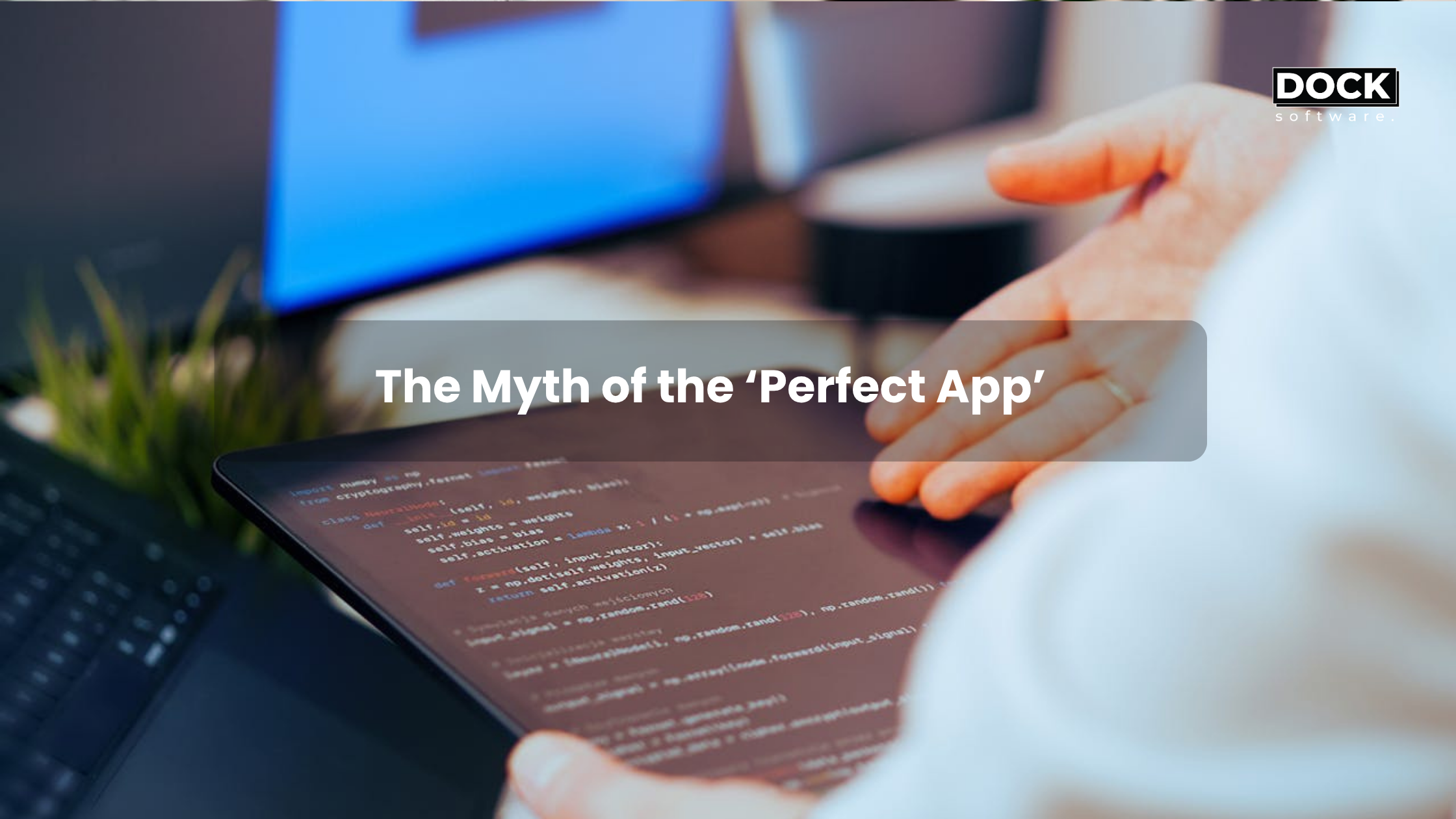 The Myth of the ‘Perfect App’ | Dock Software