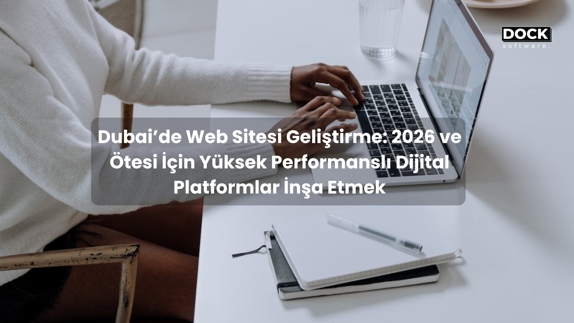 Dubai’de Web Sitesi Geliştirme: 2026 ve Ötesi İçin Yüksek Performanslı Dijital Platformlar İnşa Etmek