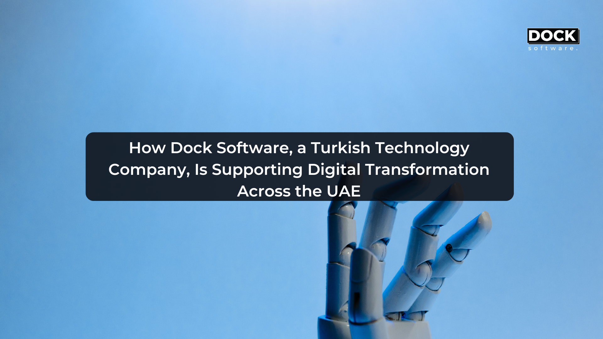 How Dock Software, a Turkish Technology Company, Is Supporting Digital Transformation Across the UAE