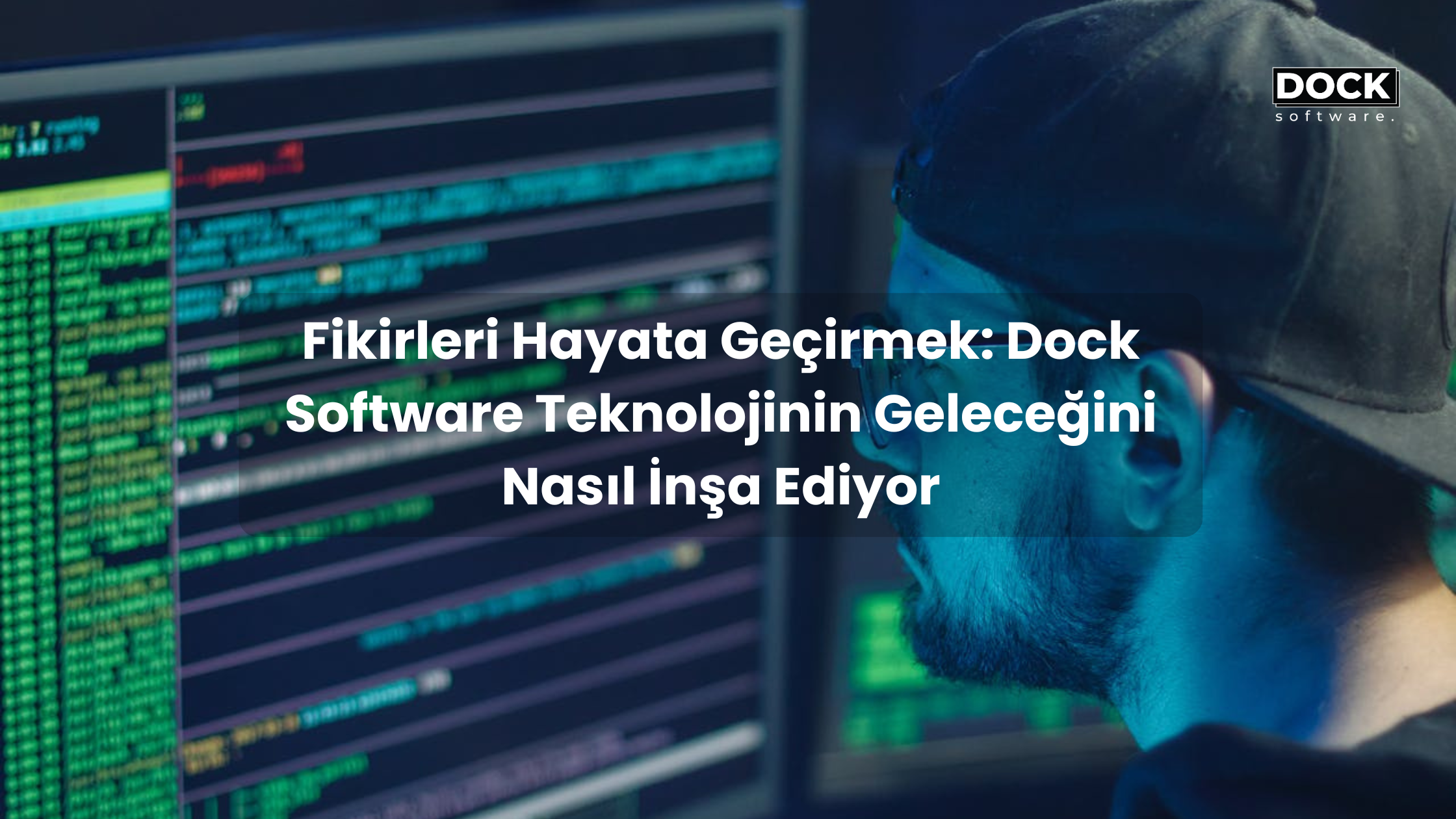 Fikirleri Hayata Geçirmek: Dock Software Teknolojinin Geleceğini Nasıl İnşa Ediyor