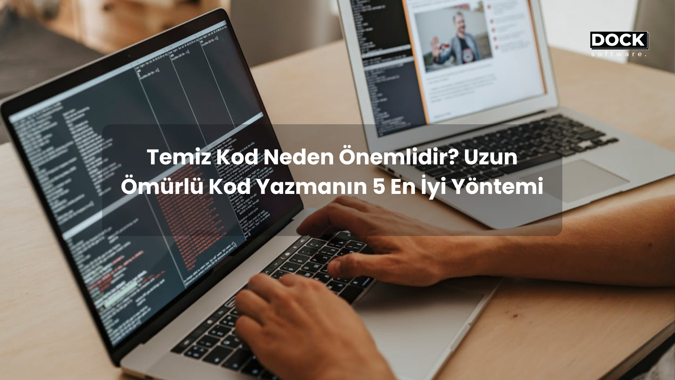 Temiz Kod Neden Önemlidir? Uzun Ömürlü Kod Yazmanın 5 En İyi Yöntemi
