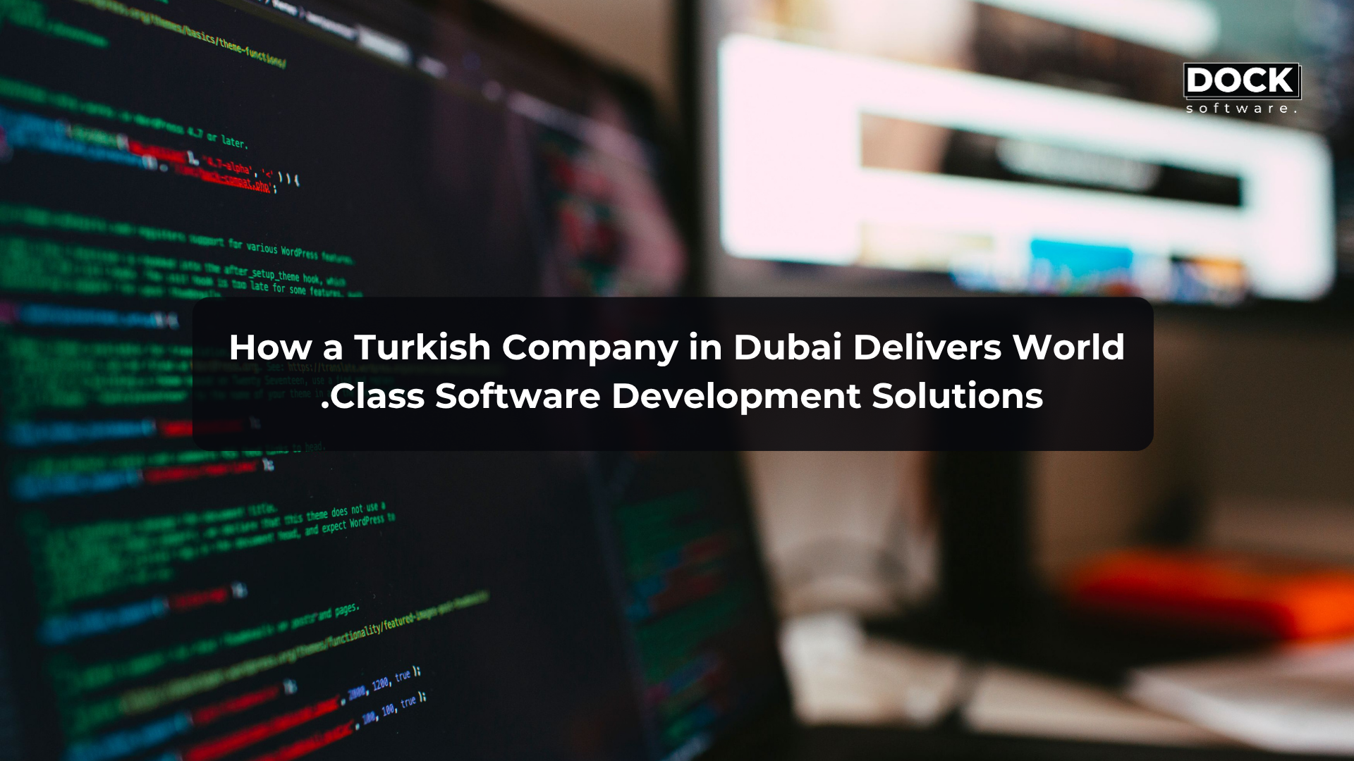 How a Turkish Company in Dubai Delivers World Class Software Development Solutions.