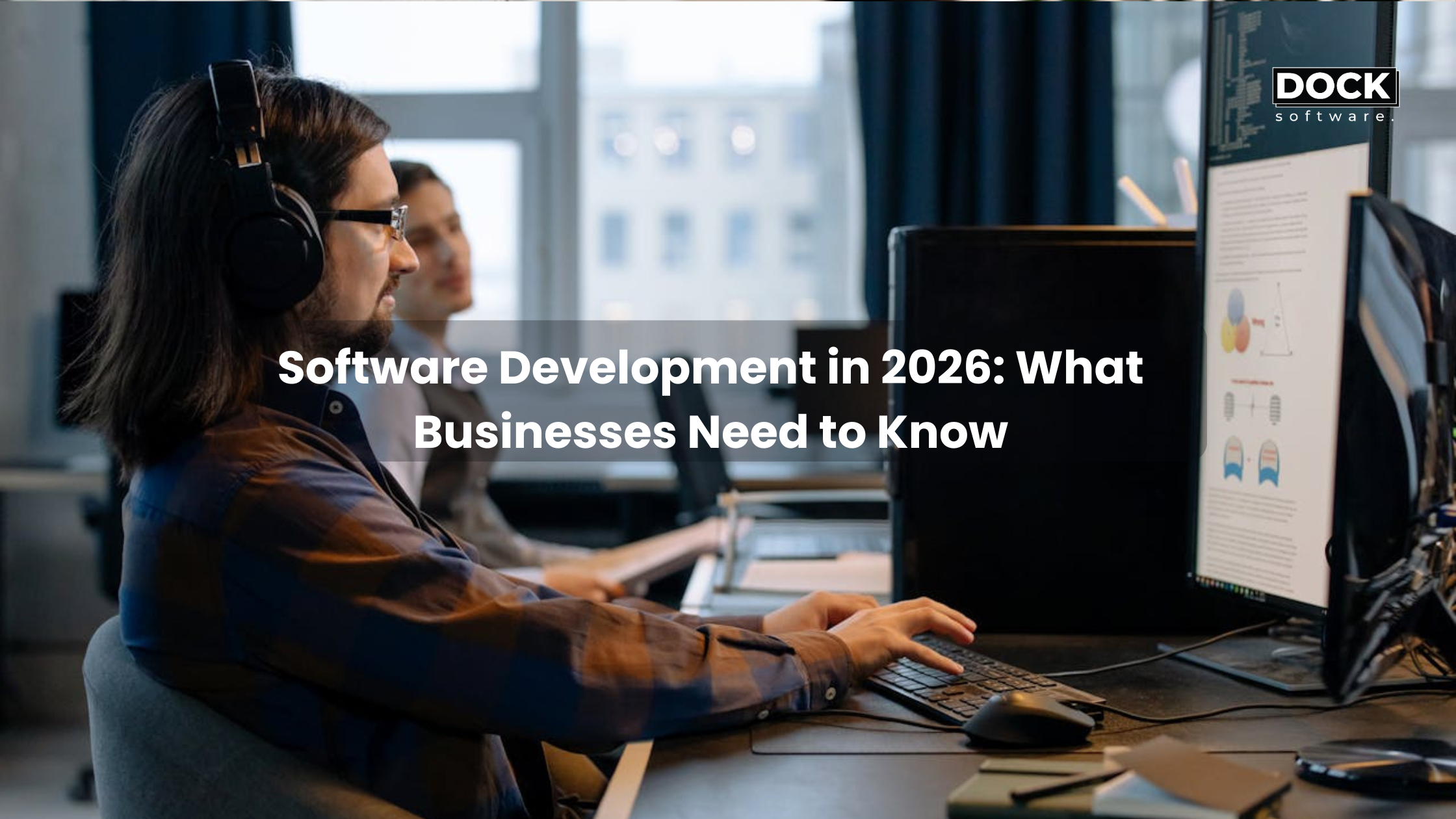 Software Development in 2026 : What Businesses Need to Know