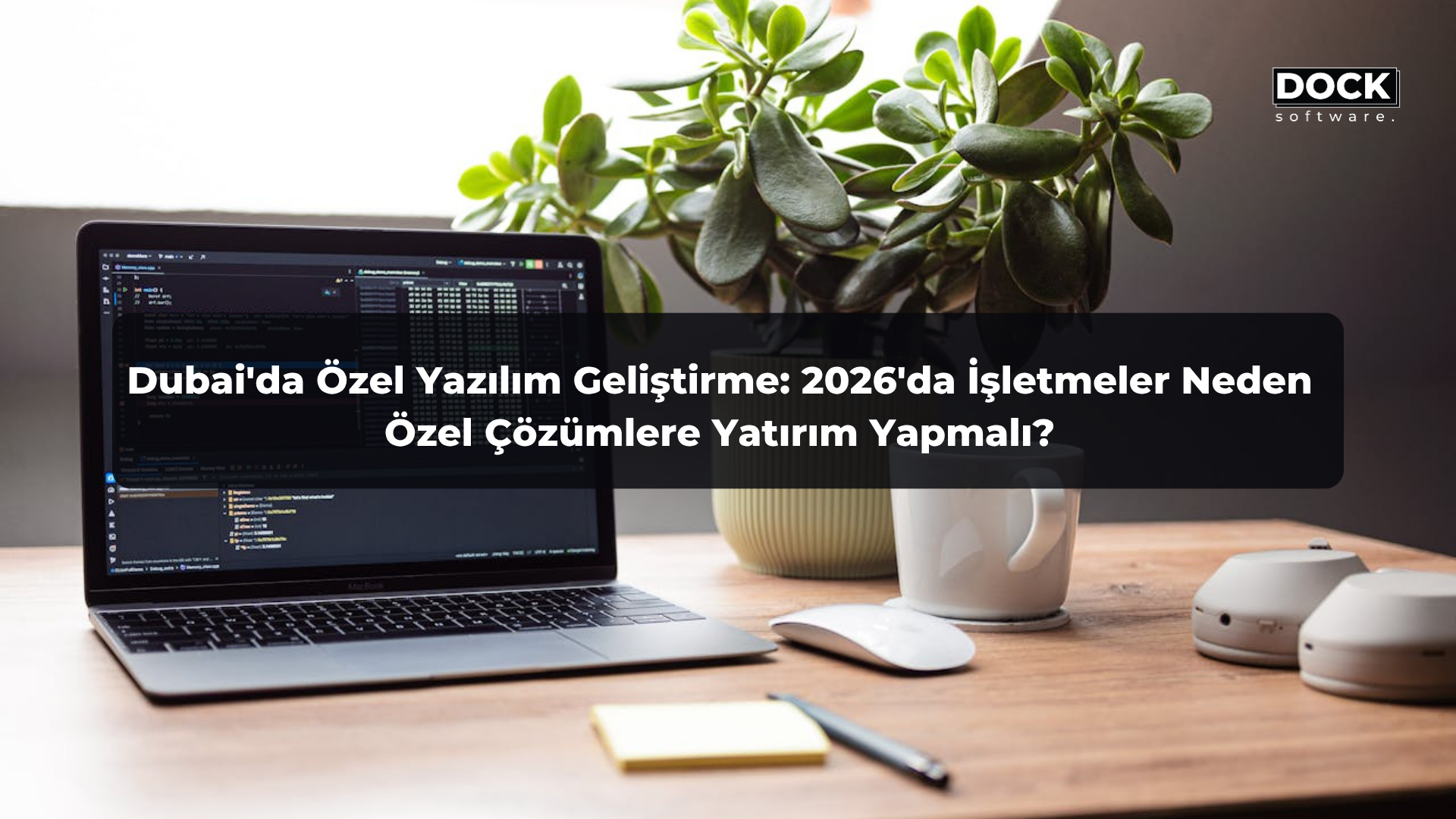 Dubai'da Özel Yazılım Geliştirme: 2026'da İşletmeler Neden Özel Çözümlere Yatırım Yapmalı?