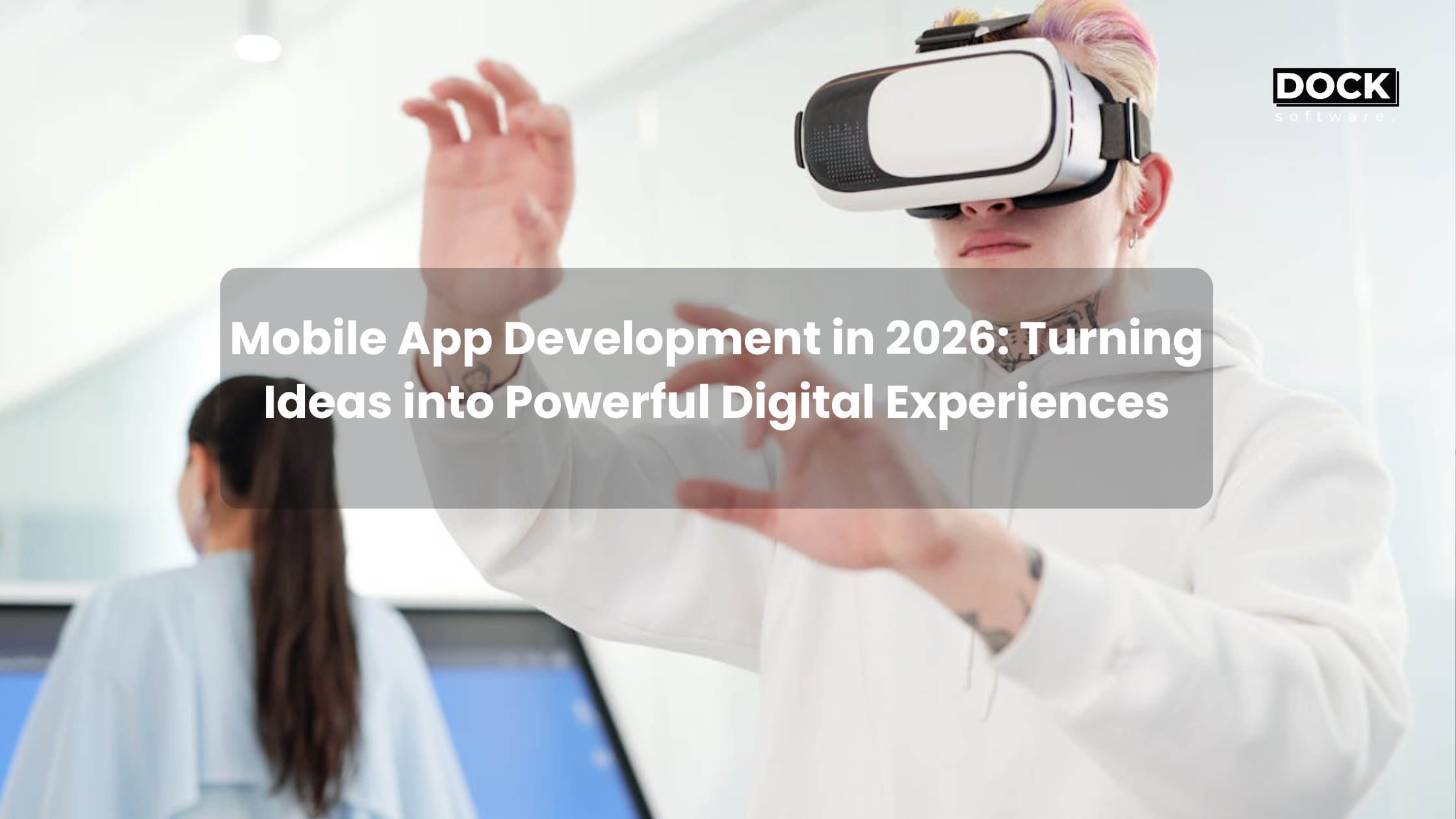 Mobile App Development in 2026: Turning Ideas into Powerful Digital Experiences