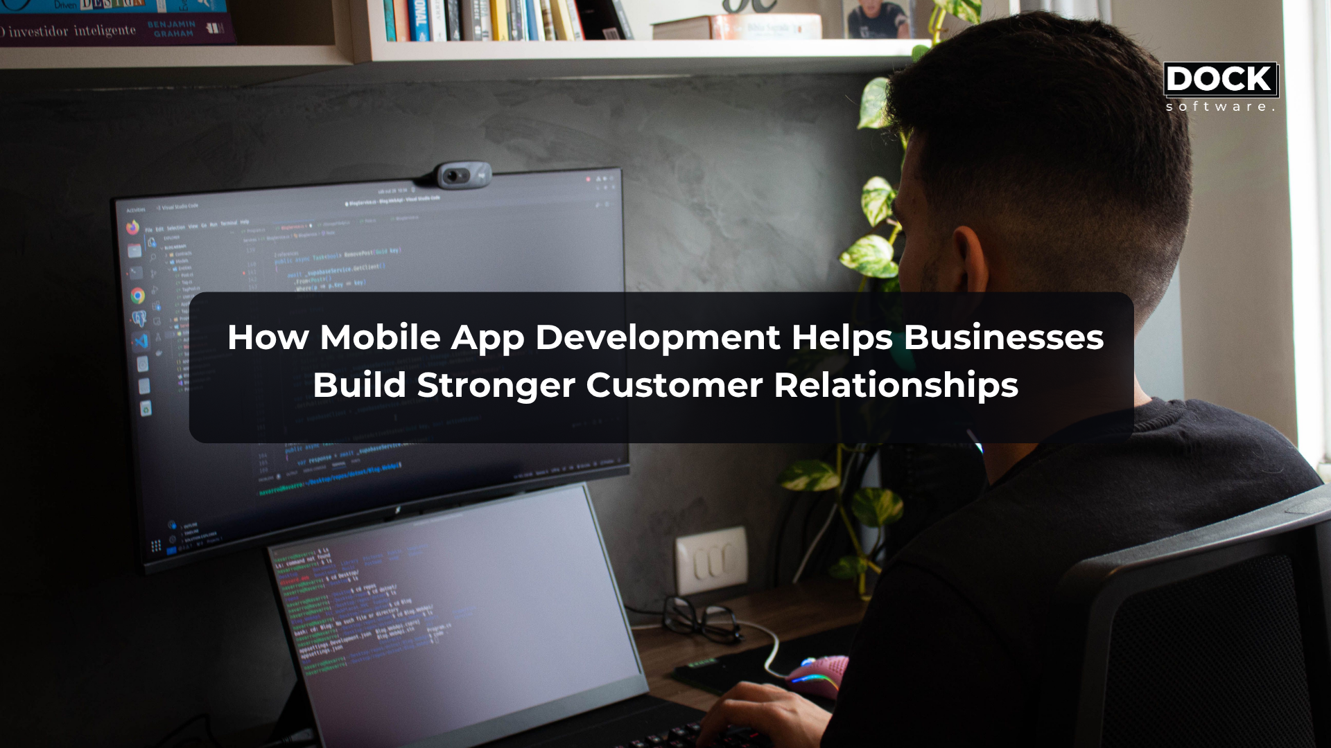 How Mobile App Development Helps Businesses Build Stronger Customer Relationships