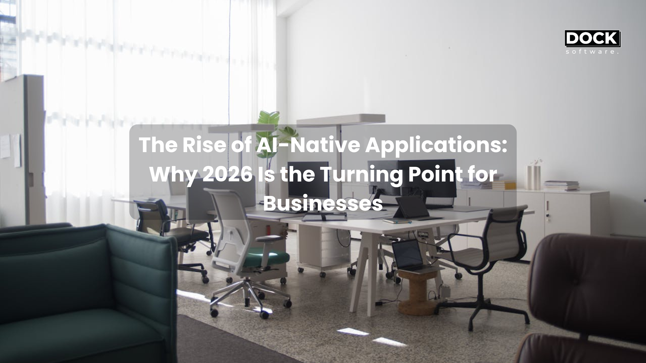 The Rise of AI-Native Applications: Why 2026 Is the Turning Point for Businesses